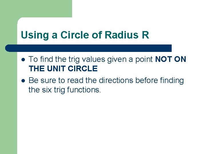 Using a Circle of Radius R l l To find the trig values given