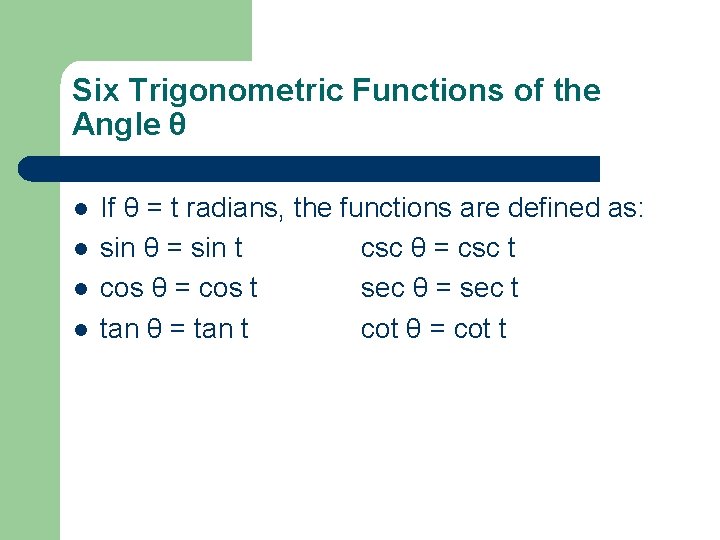 Six Trigonometric Functions of the Angle θ l l If θ = t radians,