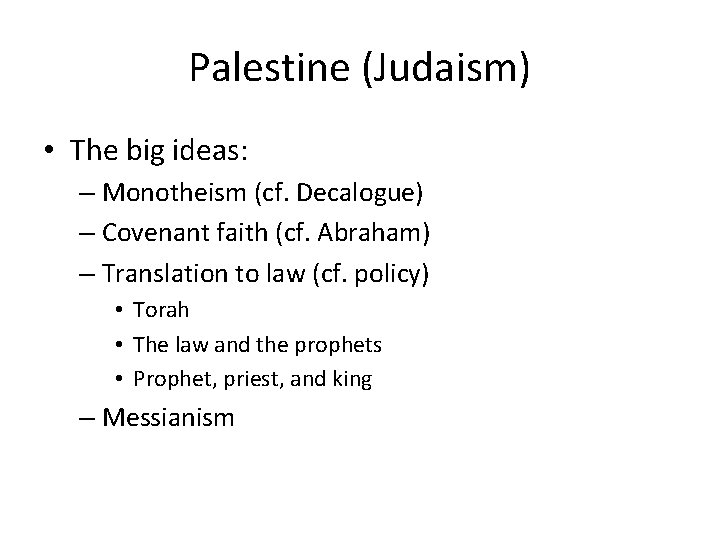 Palestine (Judaism) • The big ideas: – Monotheism (cf. Decalogue) – Covenant faith (cf.