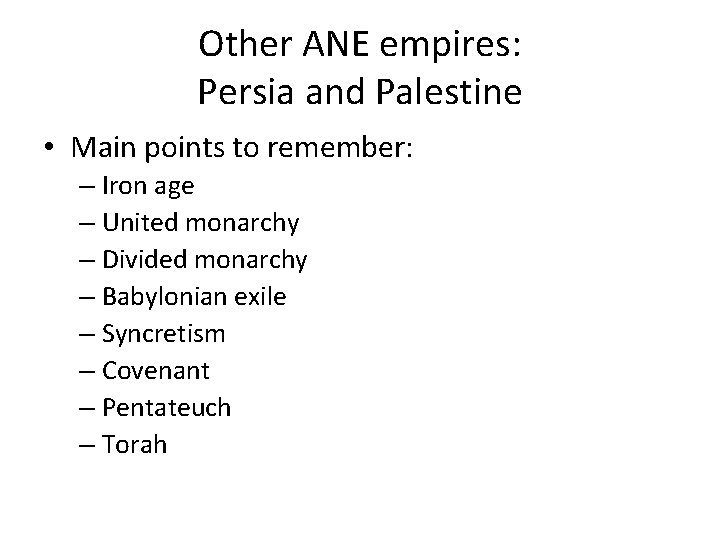 Other ANE empires: Persia and Palestine • Main points to remember: – Iron age