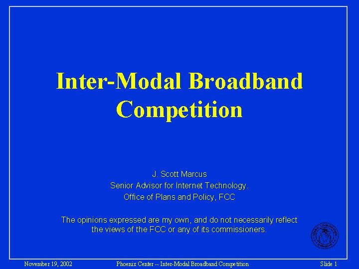 Inter-Modal Broadband Competition J. Scott Marcus Senior Advisor for Internet Technology. Office of Plans