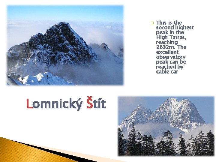 � Lomnický Štít This is the second highest peak in the High Tatras, reaching