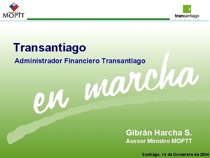 Transantiago Administrador Financiero Transantiago Gibrán Harcha S. Asesor Ministro MOPTT Santiago, 14 de Diciembre