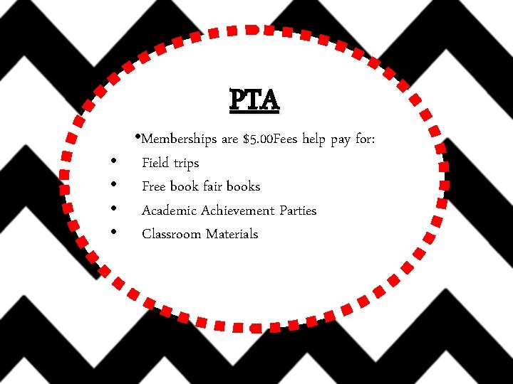 PTA • • • Memberships are $5. 00 Fees help pay for: Field trips