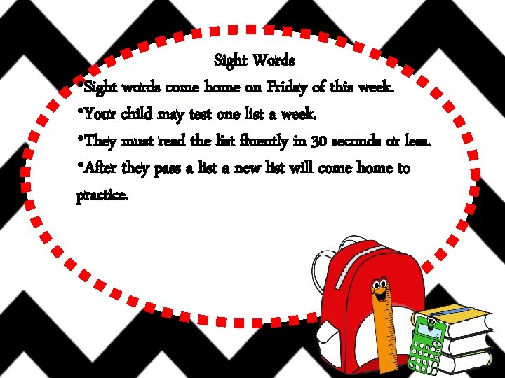 Sight Words • Sight words come home on Friday of this week. • Your