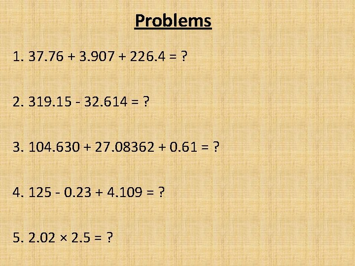 Problems 1. 37. 76 + 3. 907 + 226. 4 = ? 2. 319.