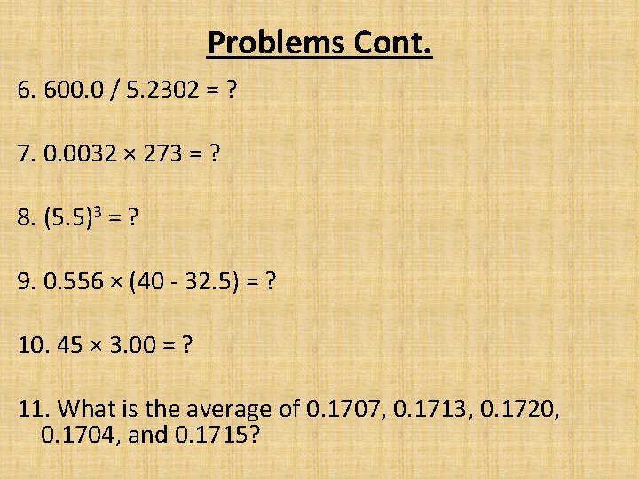 Problems Cont. 6. 600. 0 / 5. 2302 = ? 7. 0. 0032 ×