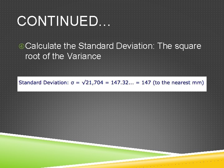 CONTINUED… Calculate the Standard Deviation: The square root of the Variance 