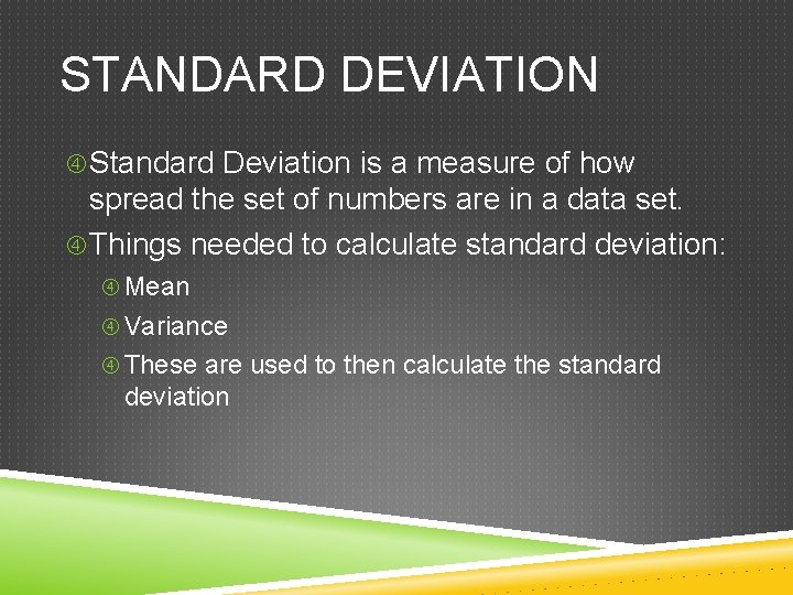 STANDARD DEVIATION Standard Deviation is a measure of how spread the set of numbers