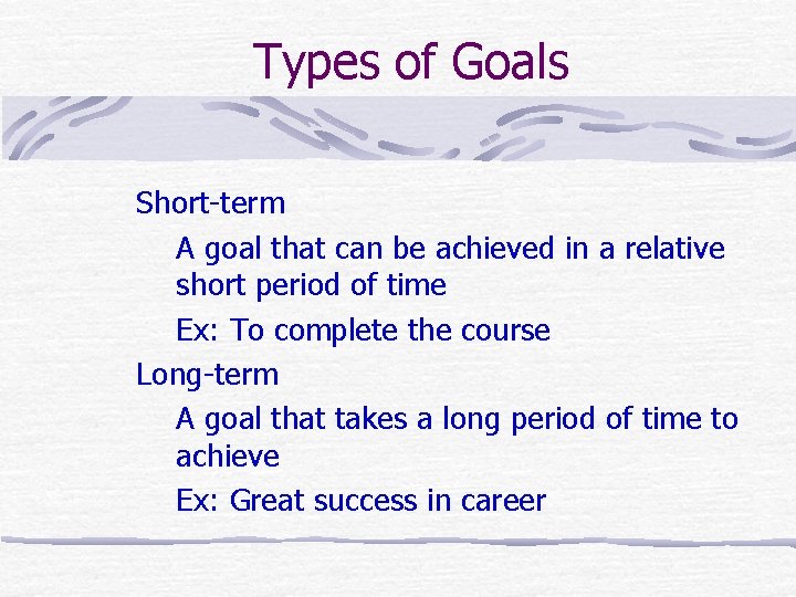 Types of Goals Short-term A goal that can be achieved in a relative short Types of Goals Short-term A goal that can be achieved in a relative short
