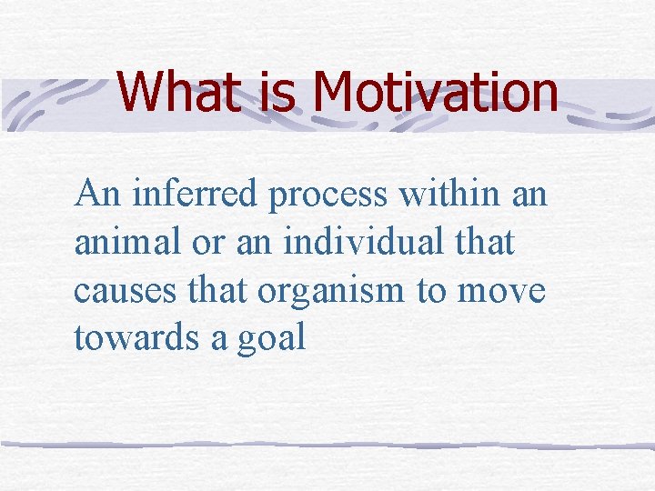 What is Motivation An inferred process within an animal or an individual that causes What is Motivation An inferred process within an animal or an individual that causes