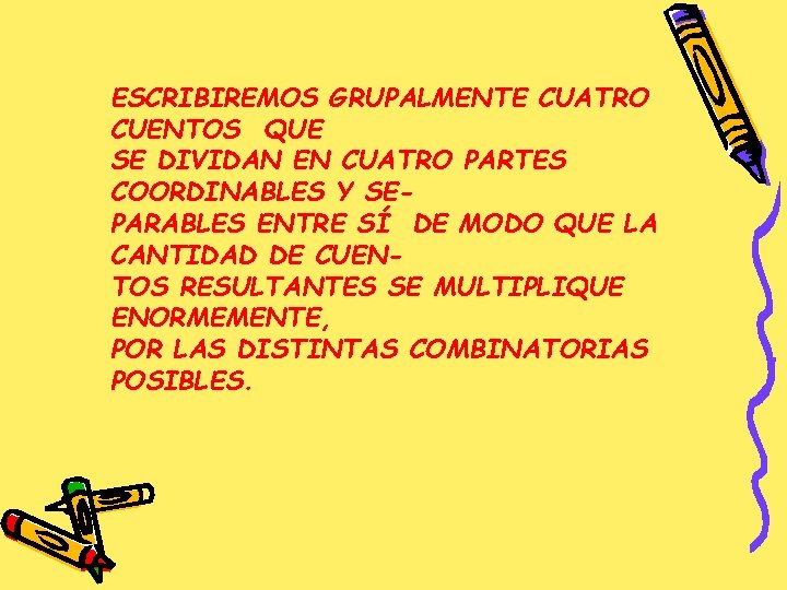 ESCRIBIREMOS GRUPALMENTE CUATRO CUENTOS QUE SE DIVIDAN EN CUATRO PARTES COORDINABLES Y SEPARABLES ENTRE