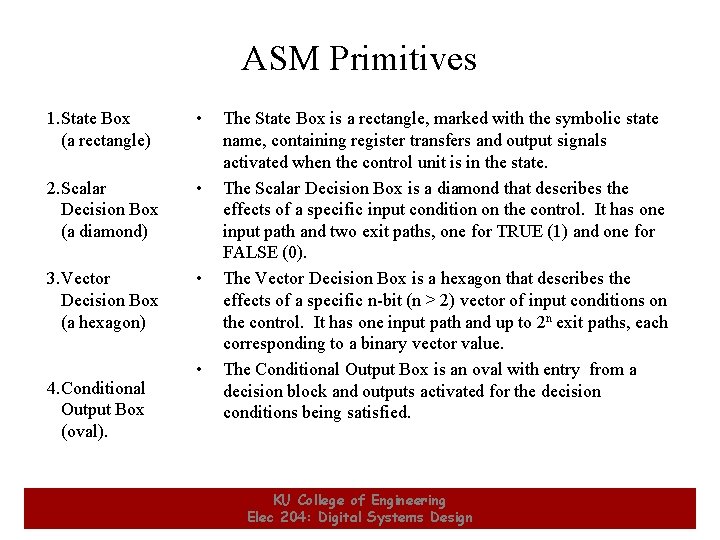ASM Primitives 1. State Box (a rectangle) • 2. Scalar Decision Box (a diamond) ASM Primitives 1. State Box (a rectangle) • 2. Scalar Decision Box (a diamond)