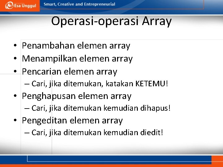 Operasi-operasi Array • Penambahan elemen array • Menampilkan elemen array • Pencarian elemen array