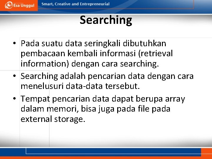 Searching • Pada suatu data seringkali dibutuhkan pembacaan kembali informasi (retrieval information) dengan cara