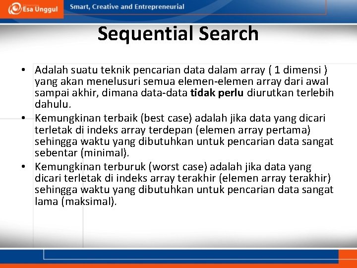 Sequential Search • Adalah suatu teknik pencarian data dalam array ( 1 dimensi )