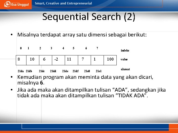 Sequential Search (2) • Misalnya terdapat array satu dimensi sebagai berikut: 0 8 1