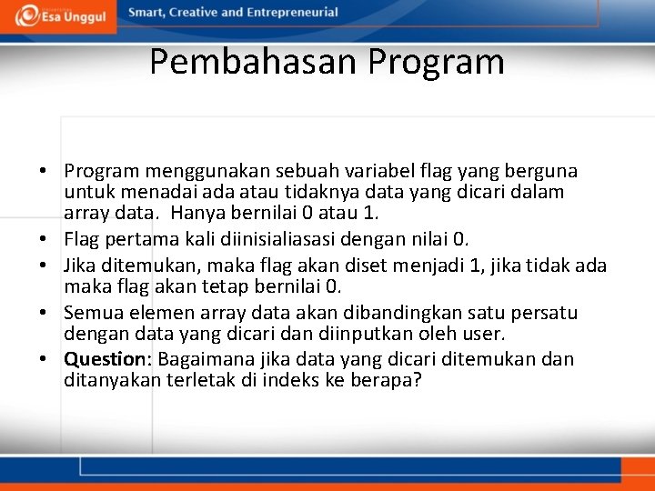 Pembahasan Program • Program menggunakan sebuah variabel flag yang berguna untuk menadai ada atau