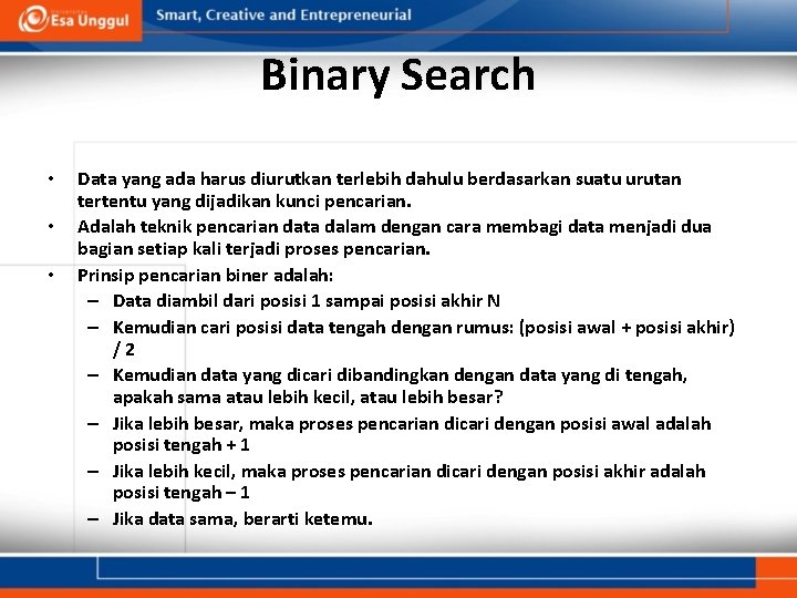 Binary Search • • • Data yang ada harus diurutkan terlebih dahulu berdasarkan suatu