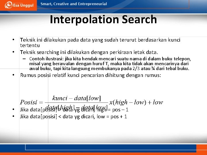 Interpolation Search • Teknik ini dilakukan pada data yang sudah terurut berdasarkan kunci tertentu