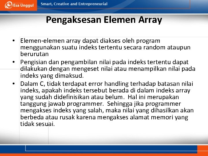 Pengaksesan Elemen Array • Elemen-elemen array dapat diakses oleh program menggunakan suatu indeks tertentu