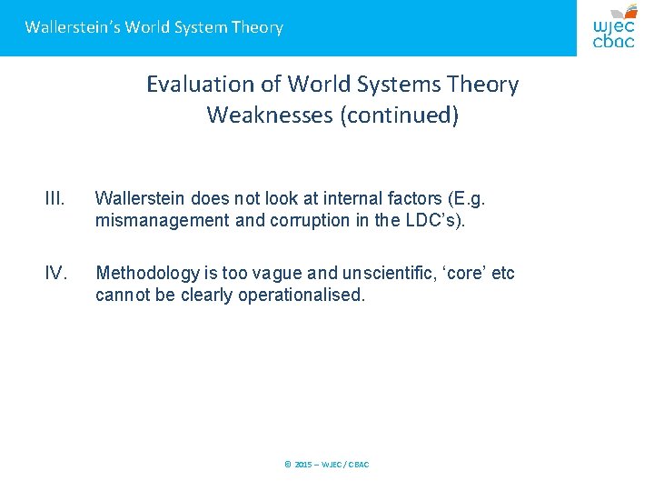 Wallerstein’s World System Theory Evaluation of World Systems Theory Weaknesses (continued) III. Wallerstein does