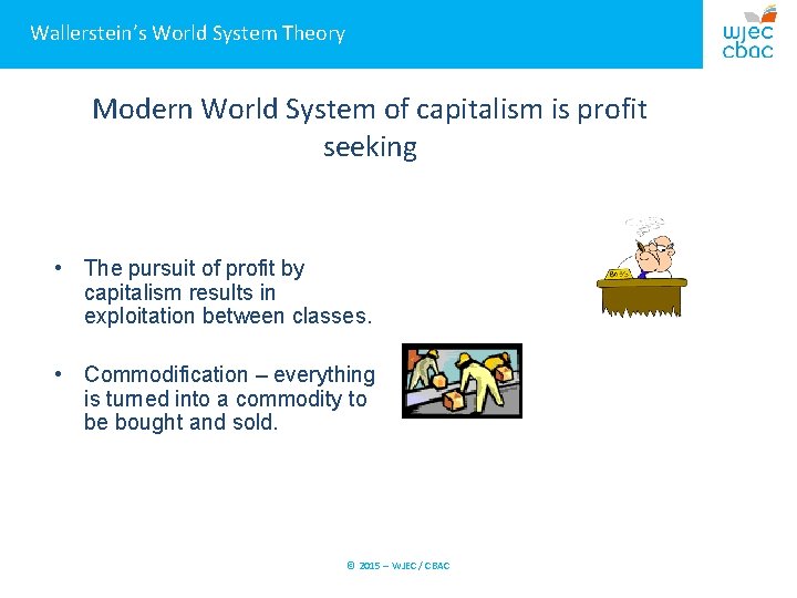 Wallerstein’s World System Theory Modern World System of capitalism is profit seeking • The