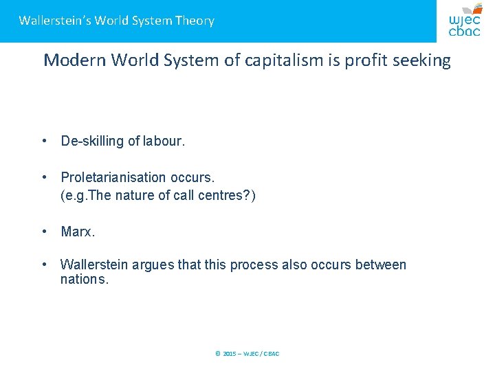 Wallerstein’s World System Theory Modern World System of capitalism is profit seeking • De-skilling