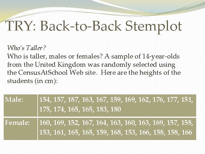 TRY: Back-to-Back Stemplot Who’s Taller? Who is taller, males or females? A sample of
