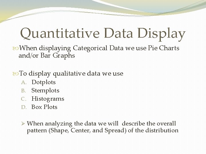 Quantitative Data Display When displaying Categorical Data we use Pie Charts and/or Bar Graphs