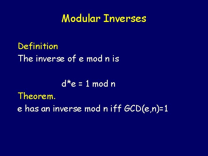 Modular Inverses Definition The inverse of e mod n is d*e = 1 mod