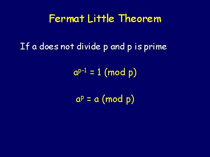 Fermat Little Theorem If a does not divide p and p is prime ap-1