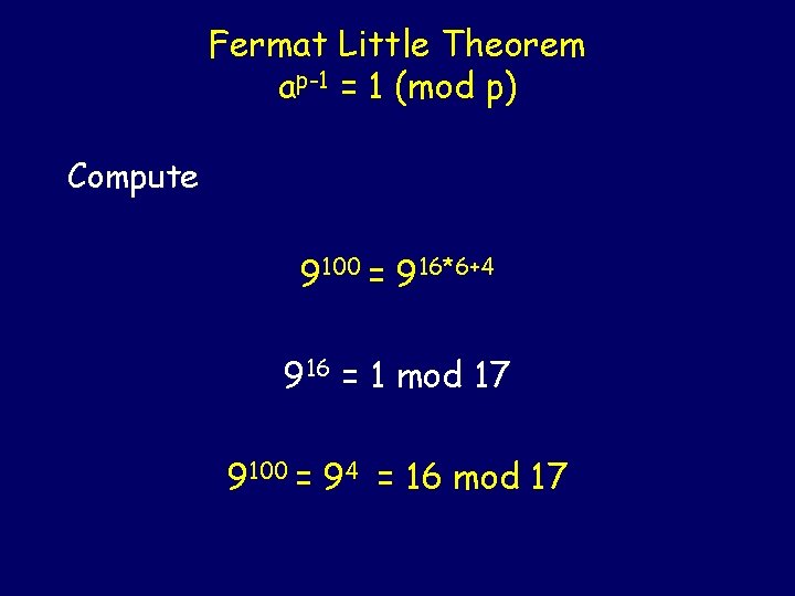 Fermat Little Theorem ap-1 = 1 (mod p) Compute 9100 = 916*6+4 916 =