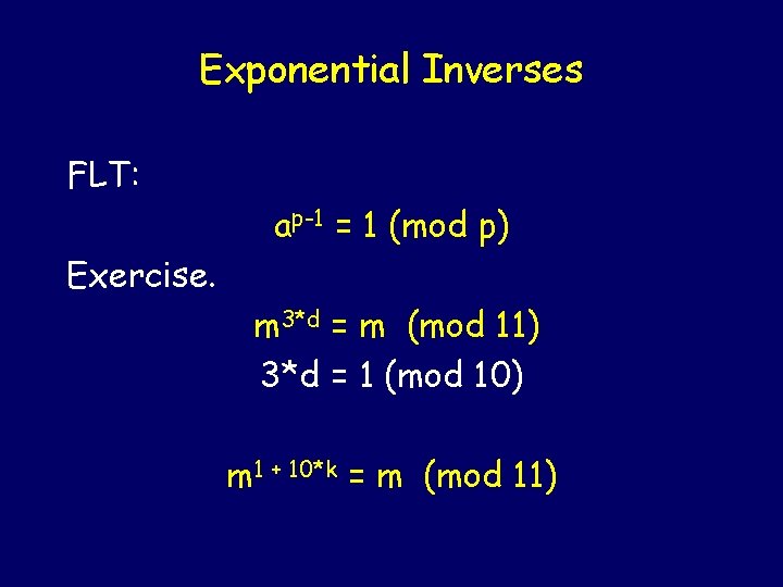Exponential Inverses FLT: ap-1 = 1 (mod p) Exercise. m 3*d = m (mod