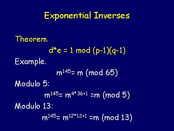 Exponential Inverses Theorem. d*e = 1 mod (p-1)(q-1) Example. m 145= m (mod 65)
