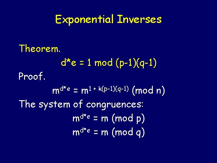 Exponential Inverses Theorem. d*e = 1 mod (p-1)(q-1) Proof. md*e = m 1 +