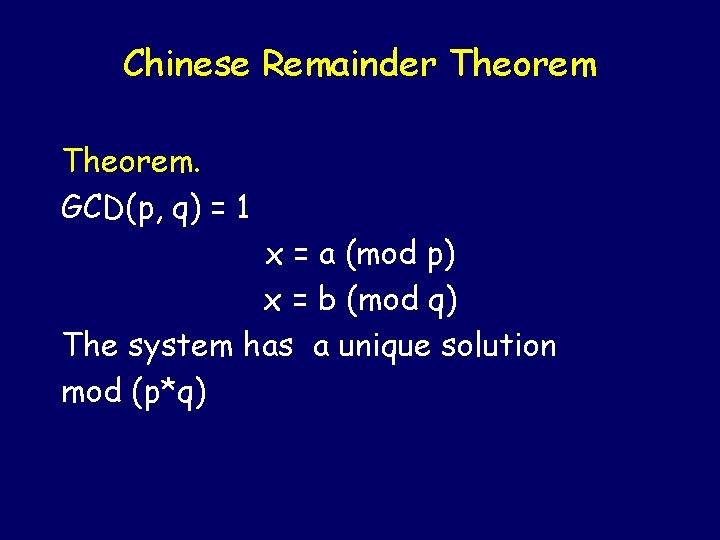 Chinese Remainder Theorem. GCD(p, q) = 1 x = a (mod p) x =