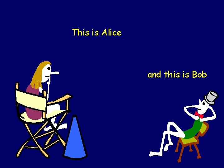 This is Alice and this is Bob 