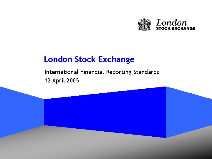 London Stock Exchange International Financial Reporting Standards 12 April 2005 