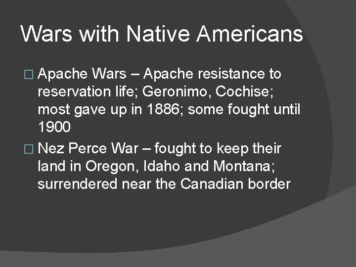 Wars with Native Americans � Apache Wars – Apache resistance to reservation life; Geronimo,