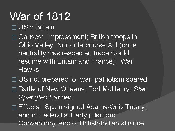 War of 1812 US v Britain � Causes: Impressment; British troops in Ohio Valley;