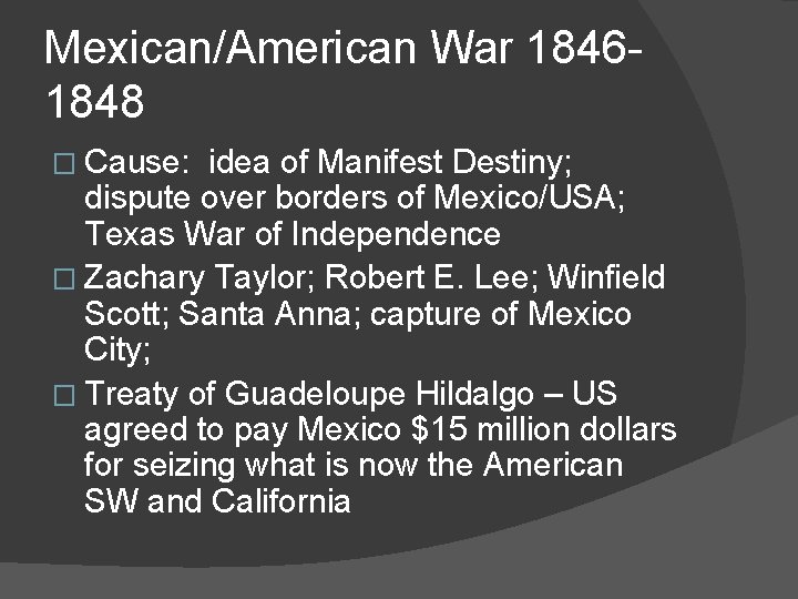 Mexican/American War 18461848 � Cause: idea of Manifest Destiny; dispute over borders of Mexico/USA;