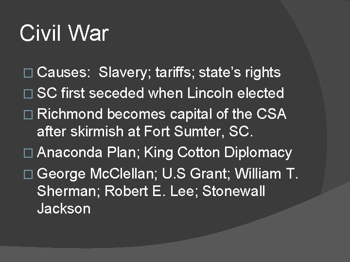 Civil War � Causes: Slavery; tariffs; state’s rights � SC first seceded when Lincoln