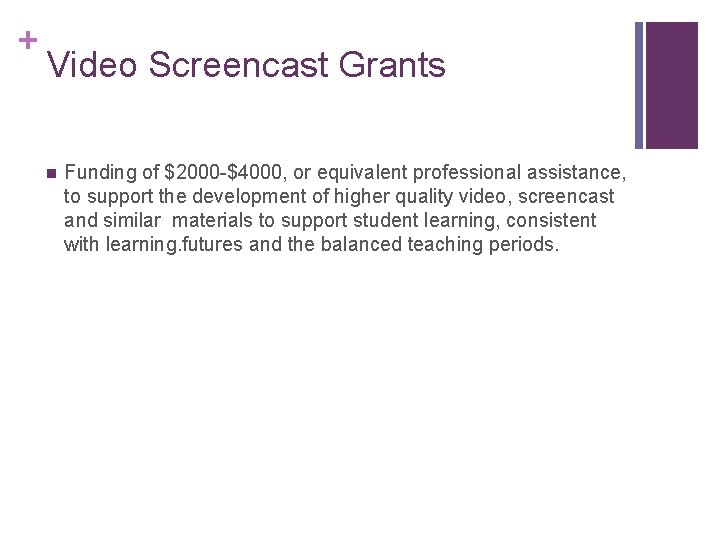 + Video Screencast Grants n Funding of $2000 -$4000, or equivalent professional assistance, to