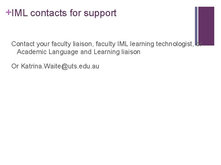 +IML contacts for support Contact your faculty liaison, faculty IML learning technologist, or Academic