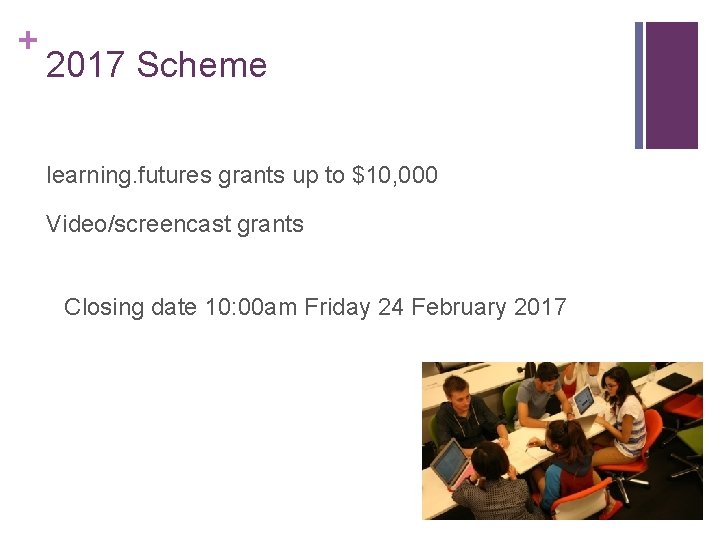 + 2017 Scheme learning. futures grants up to $10, 000 Video/screencast grants Closing date