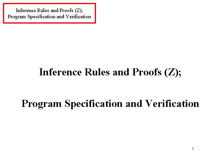 Inference Rules and Proofs (Z); Program Specification and Verification 1 