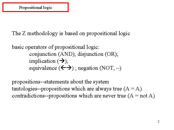 Propositional logic The Z methodology is based on propositional logic basic operators of propositional