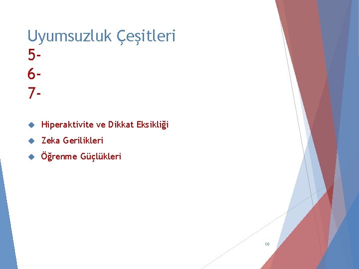 Uyumsuzluk Çeşitleri 567 Hiperaktivite ve Dikkat Eksikliği Zeka Gerilikleri Öğrenme Güçlükleri 10 