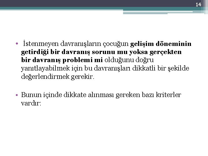 14 • İstenmeyen davranışların çocuğun gelişim döneminin getirdiği bir davranış sorunu mu yoksa gerçekten